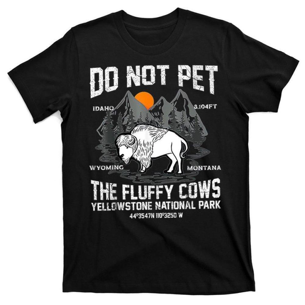 Do Not Pet The Fluffy Cows Bison Yellowstone National Park Tee Tshirt